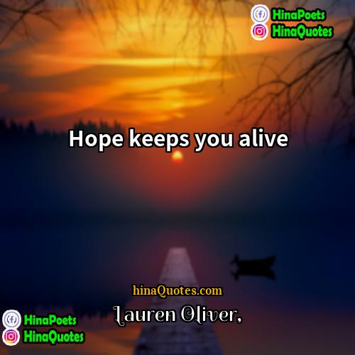 Lauren Oliver Quotes | Hope keeps you alive.
  
